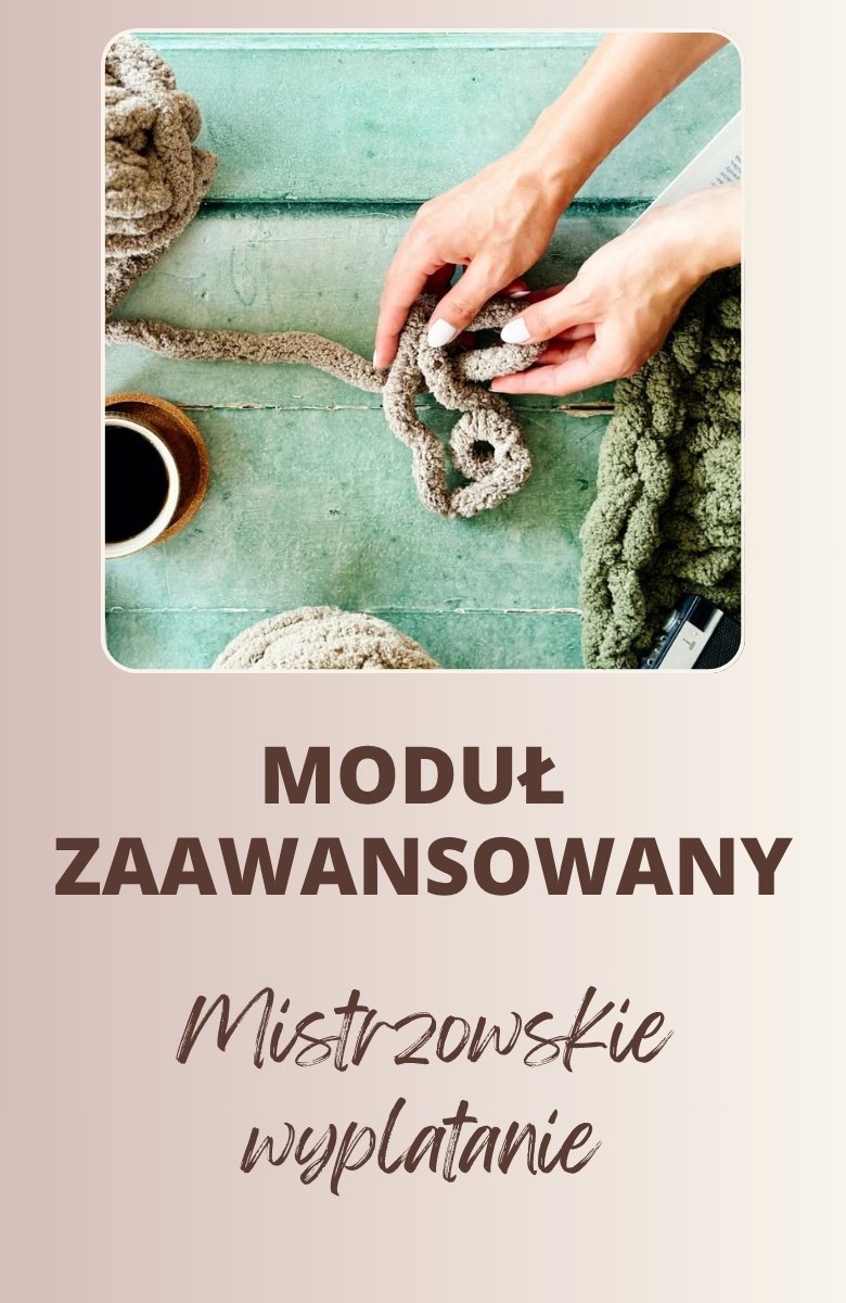 Moduł zaawansowany kursu wyplatania koców