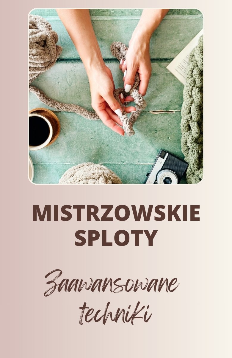 Moduł zaawansowany kursu wyplatania koców