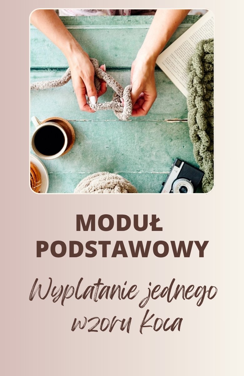 Moduł podstawowy kursu wyplatania koców
